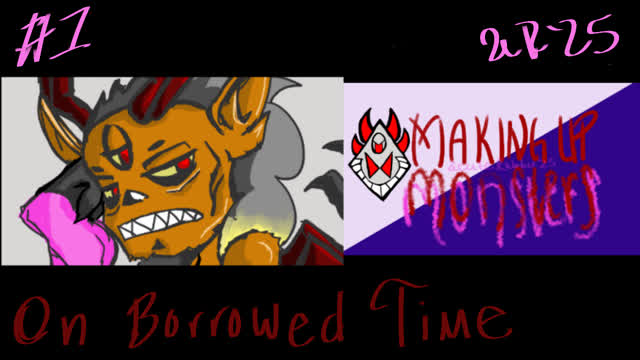 Making Up Monsters [1] On Borrowed Time