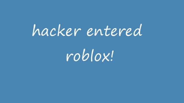 Hacker entered roblox!