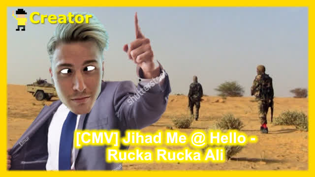 [CMV] Jihad me @ Hello - Rucka Rucka Ali