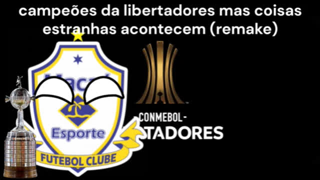 campeões da libertadores mas coisas estranhas acontecem (remake)