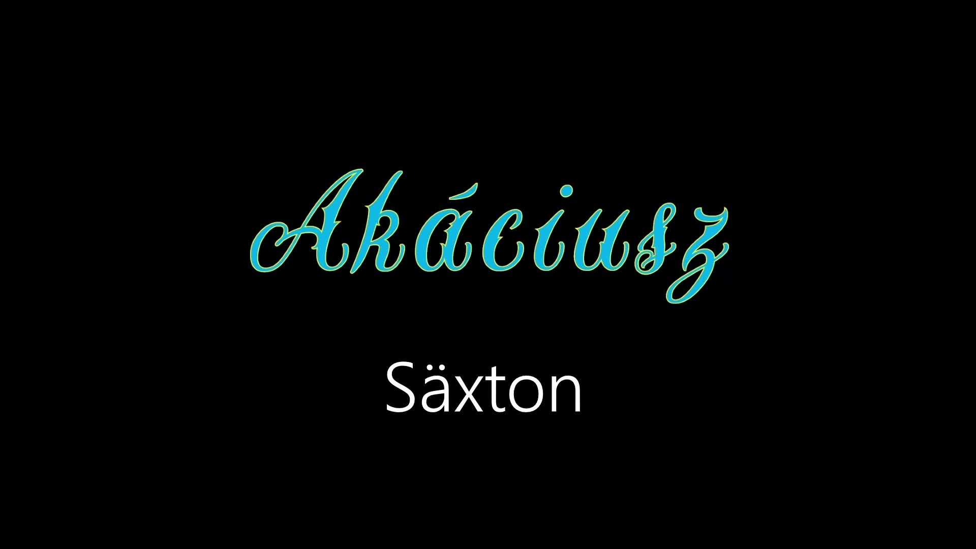 Akáciusz ¦ Säxton (officiäł auđió) Akáciusz ¦ Säxton (officiäł auđió)