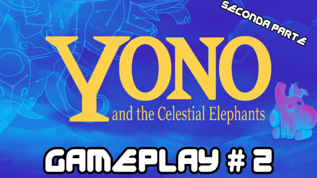 YOKO AND THE CELESTIAL ELEPHANTS GAMEPLAY #2 - UN ELEFANTE DAL CIELO (SECONDA  PARTE)