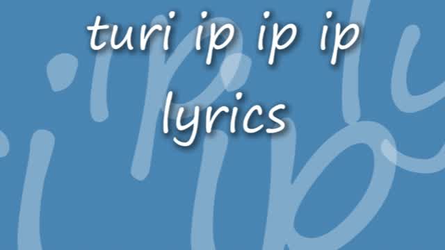 turi ip ip ip lyrics