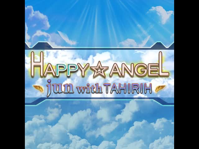 HAPPY✩ANGEL - jun with TAHIRIH