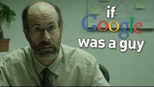 If Google Was A Guy If Google Was A Guy