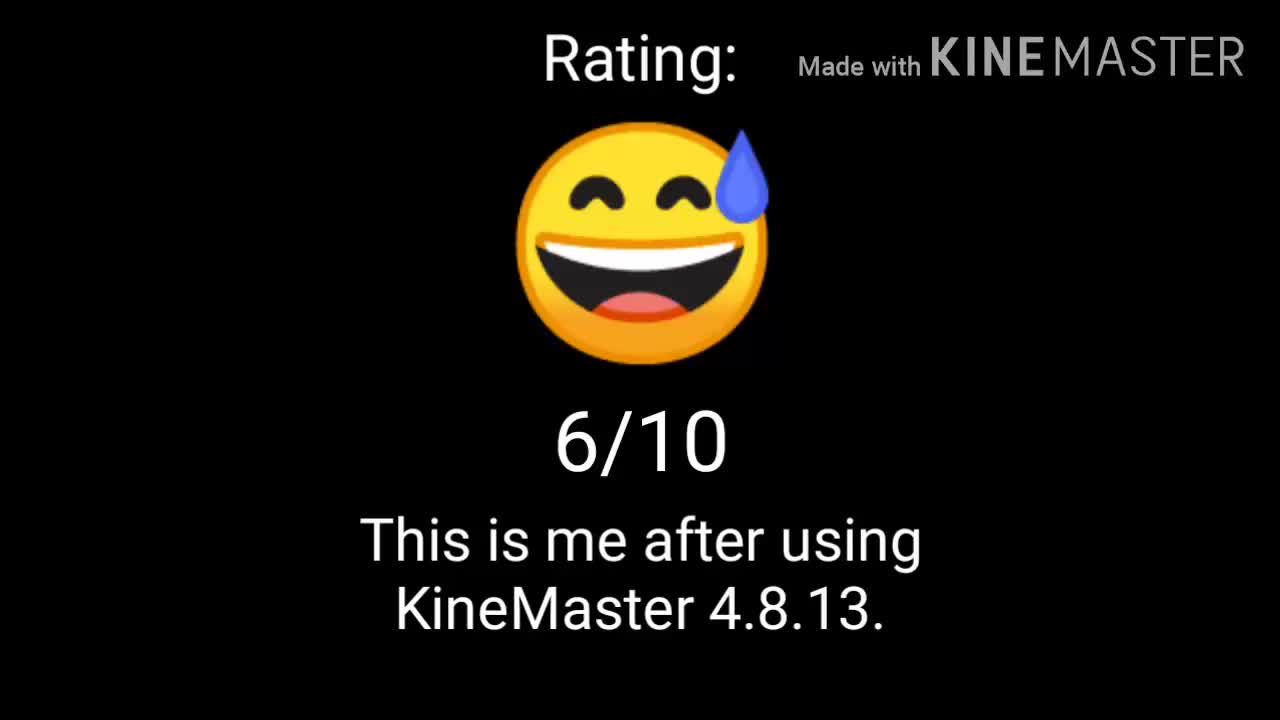 (LAST VIDEO BEFORE I UPGRADE KINEMASTER) My rating for KineMaster 4.8.13