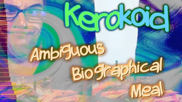Kerokoid - Ambiguous Biographical Meal