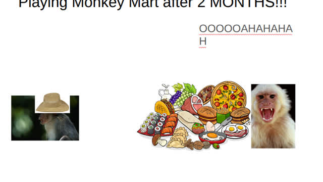 Playing monkey mart after 2 MONTHS!!