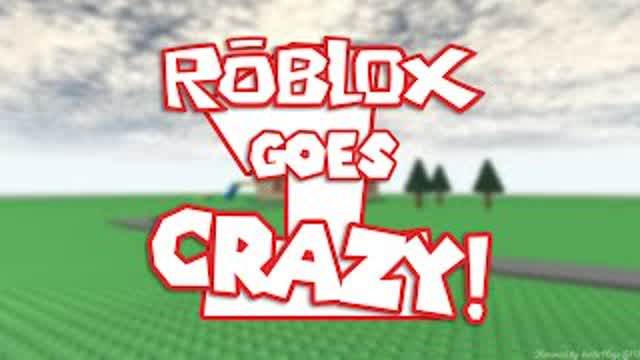Roblox Goes Crazy 1