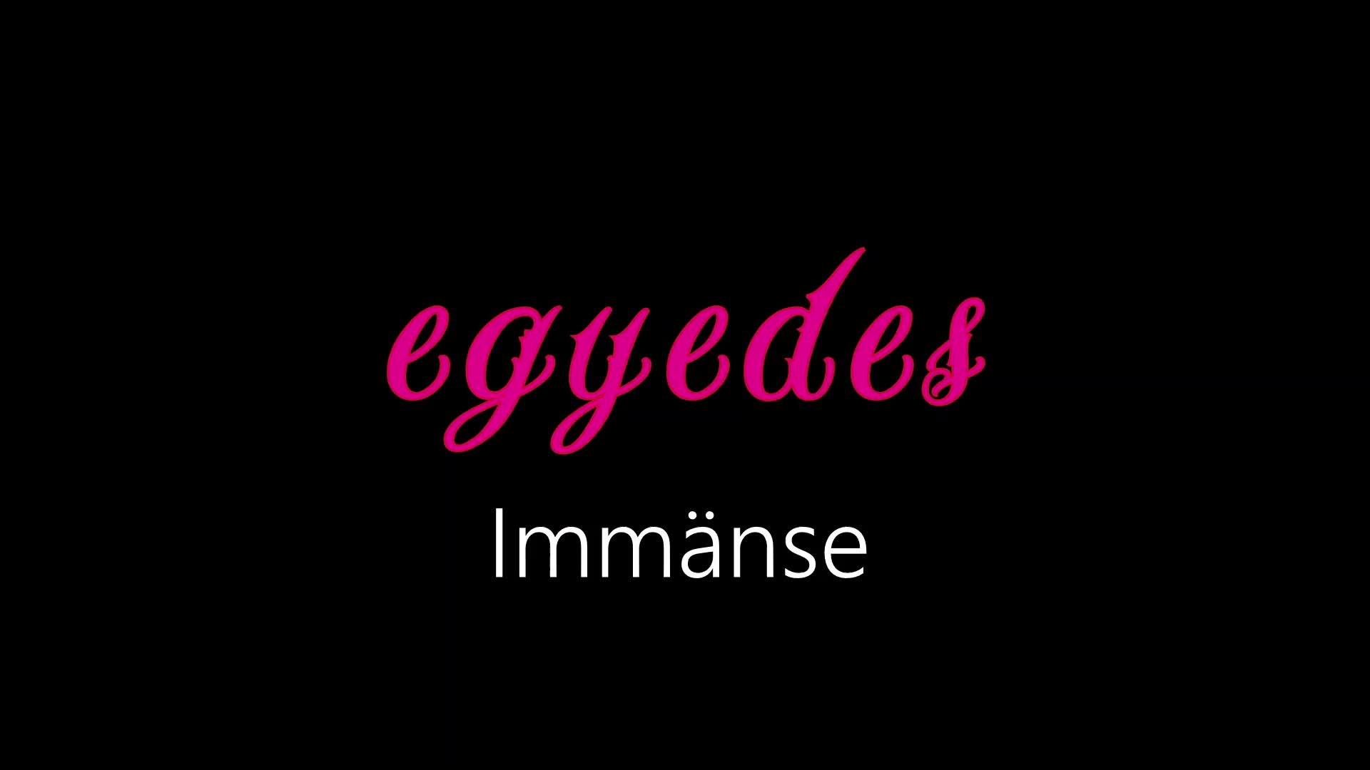 Egyedes ¦ Immänse (officiäł auđió)