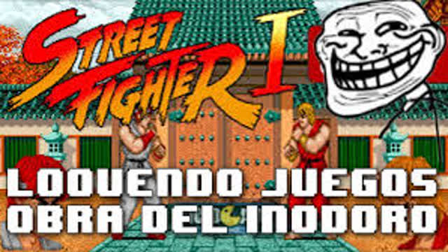 LOQUENDO JUEGOS OBRA DEL INODORO #20  - STREET FIGHTER 1 (ARCADE)