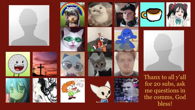 Thanx for 20 subs, ask me questions in the comms