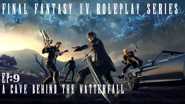 A cave behind the waterfall | Final Fantasy XV RP series EP 9