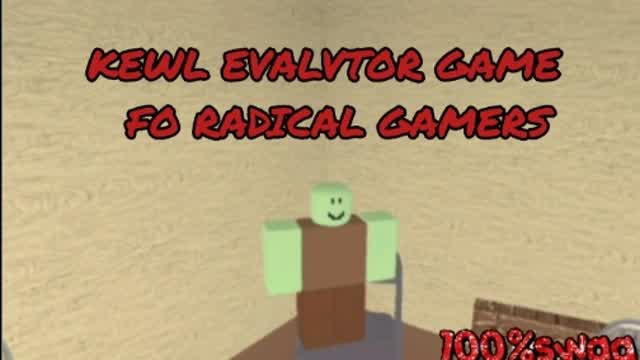 KEWL EVALVTOR GAME FO RADICAL GAMERS!!