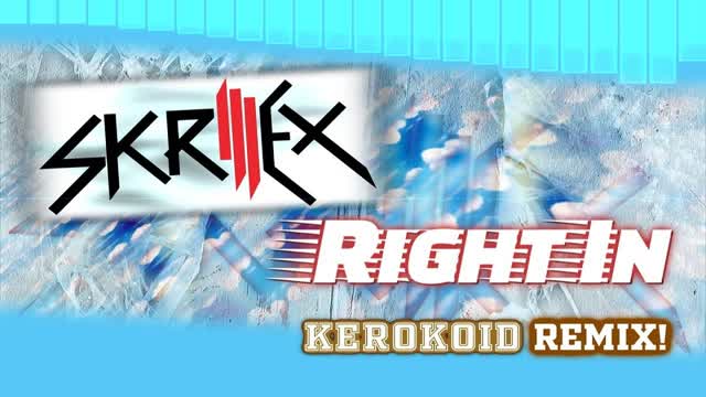 Skrillex - Right In (Kerokoid Remix)