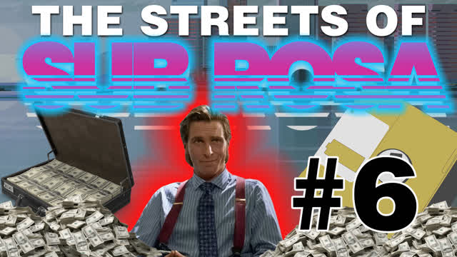 The Streets of Sub Rosa Episode 6: Business Time