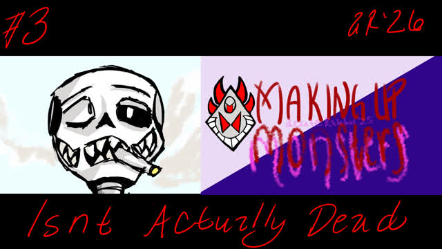 Making Up Monsters [3] Monster Who Still Isn't Actually Dead