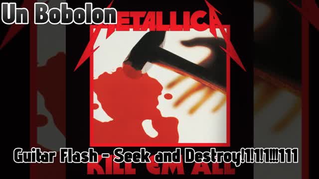 Guitar Flash - Seek and Destroy!!11!! - Un Bobolon