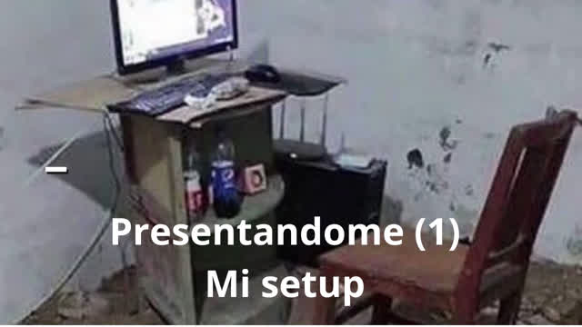 Presentandome 1(Mi setup)