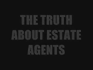 THE TRUTH ABOUT ESTATE AGENTS