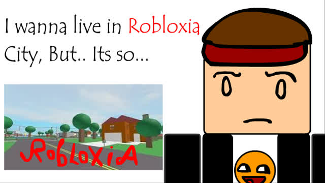 I wanna live in robloxia, but..., its so uninhabited I wanna live in robloxia, but..., its so uninhabited