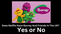Does Netflix Have Barney And Friends In The UK?