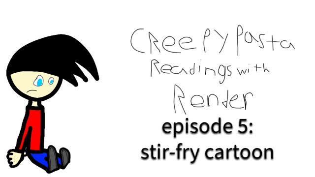 Creepypasta readings with Render: Stir-Fry Cartoon