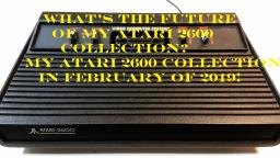 What's The Future Of My Atari 2600 Collection? My Atari 2600 Collection In February 2019