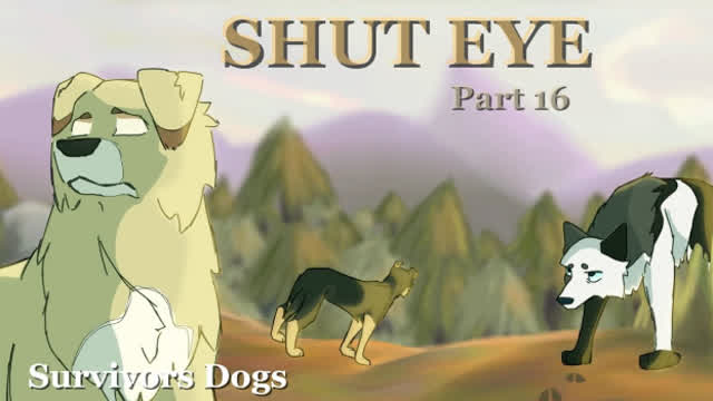 Shut eye | Survivors Dogs  - Pt 16