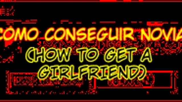 Cómo conseguir novia (how to get a girlfriend) Cómo conseguir novia (how to get a girlfriend)