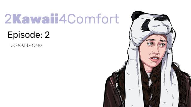 2Kawaii4Comfort: Ep 2
