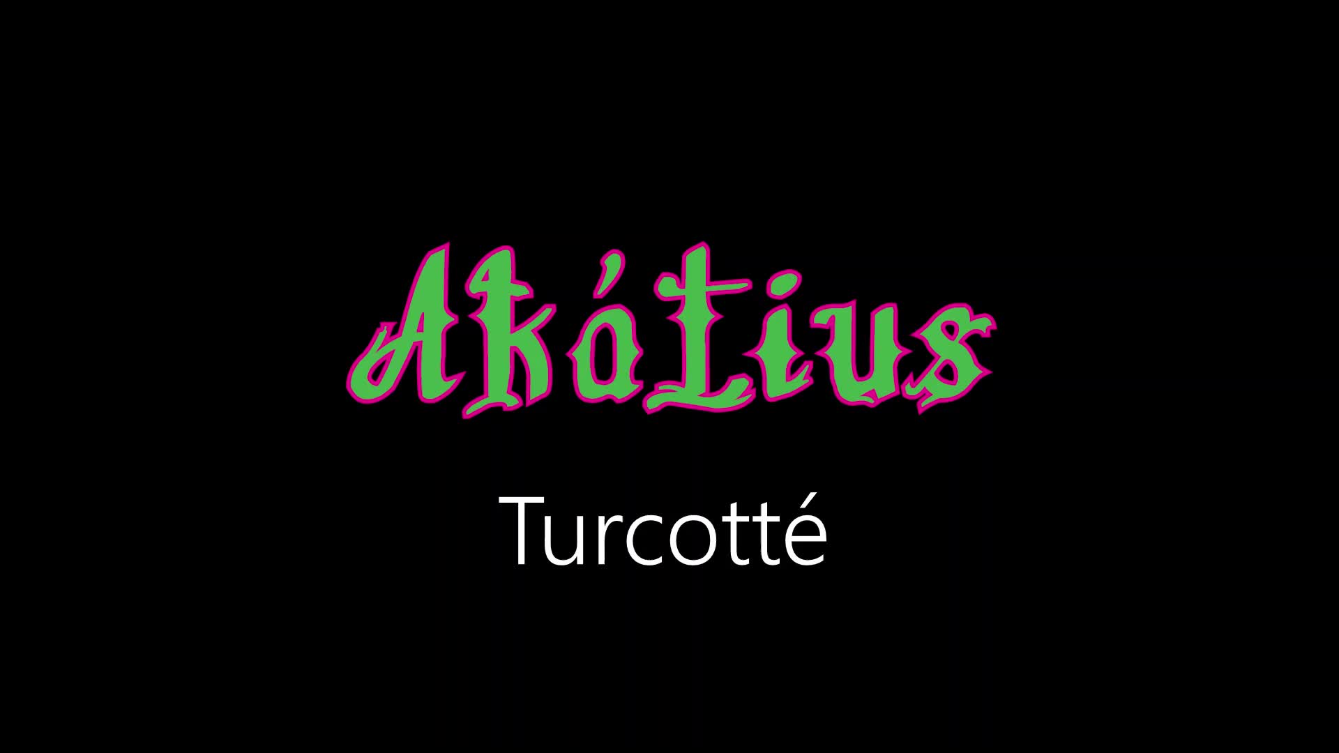 Akátius ¦ Turcotté (officiäl audió)