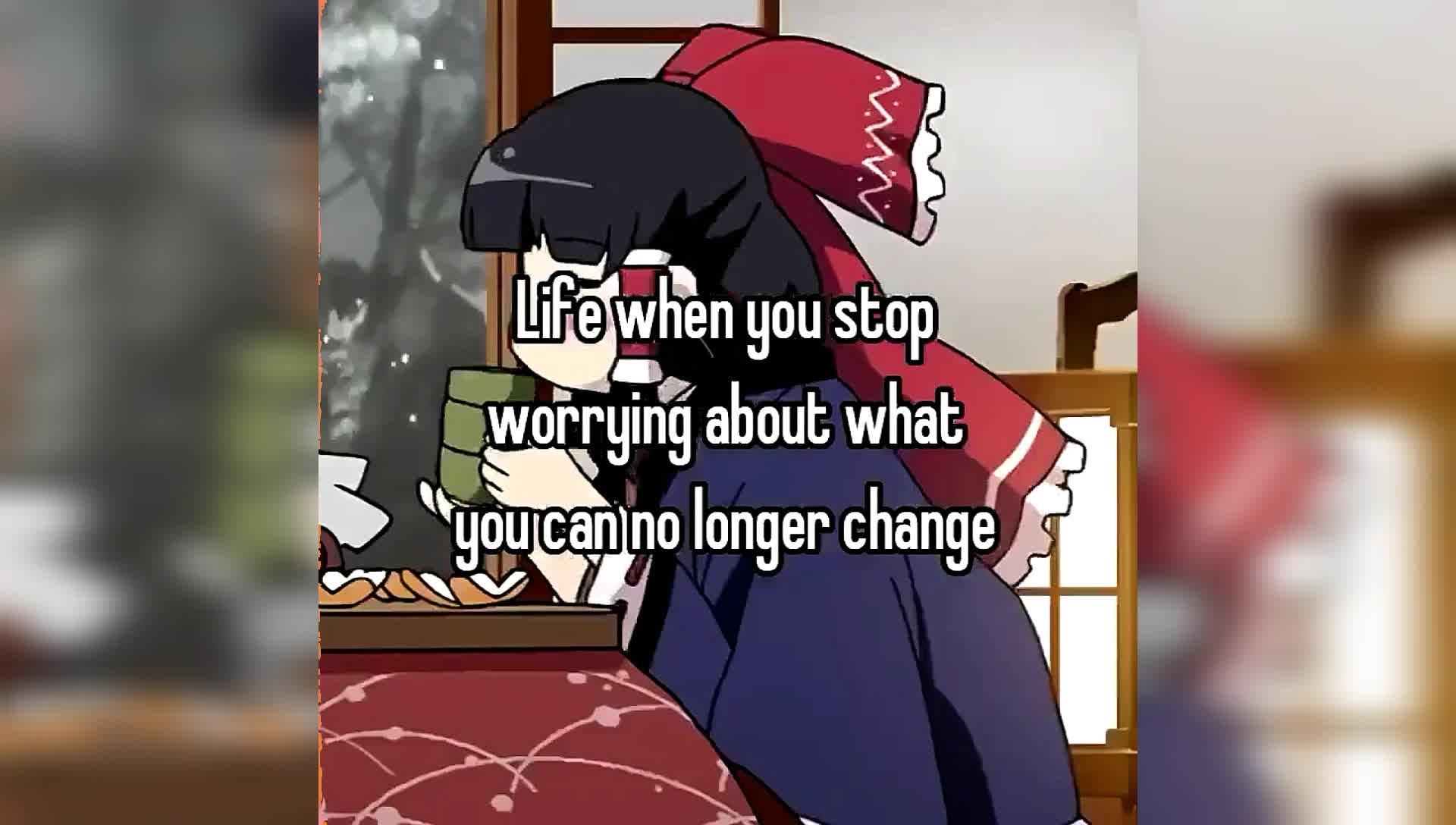 Life when you stop worrying about what you can no longer change