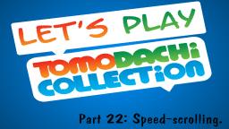 Let's play Tomodachi Collection #22: Speed-scrolling.
