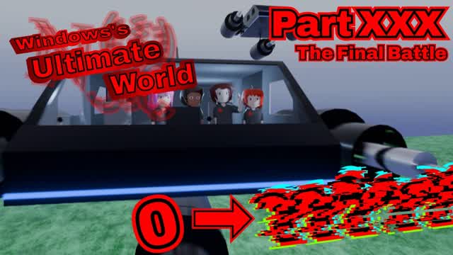 Windows's Ultimate World - Part XXX - "The Final Battle" (IMPROPER VERSION) - Part 6