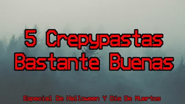 5 Crepypastas Bastante Buenas (Especial De Halloween y Día de Muertos)