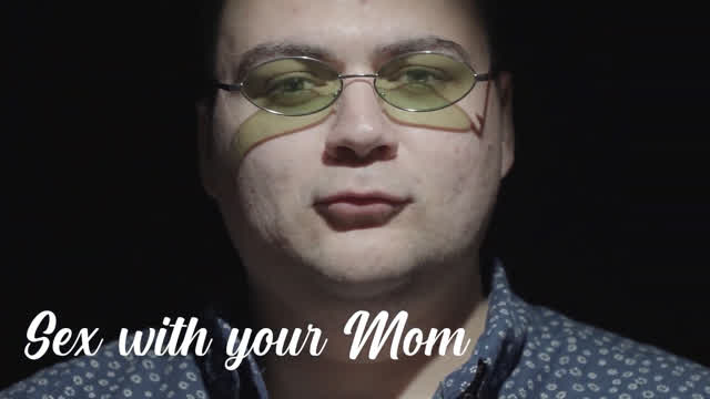 Sex with your Mom PT.1