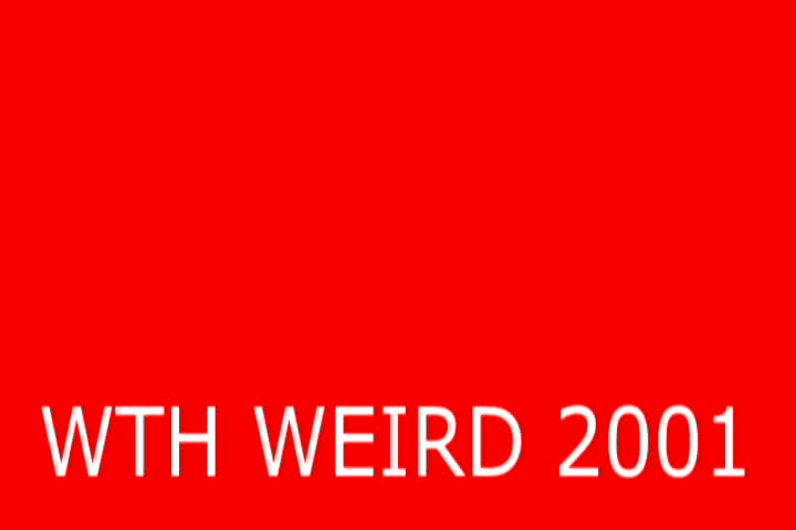 WTH WEIRD 2001