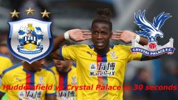Huddersfield vs Crystal Palace in 30 seconds Huddersfield vs Crystal Palace in 30 seconds