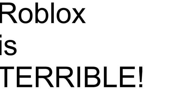 Why i think Roblox is a TERRIBLE game now. Why i think Roblox is a TERRIBLE game now.
