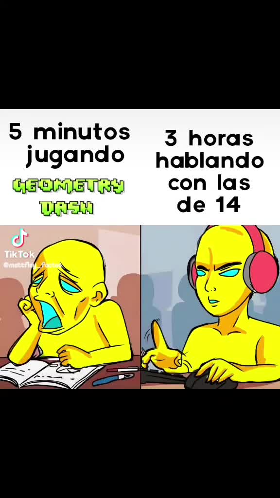 5 minutos jugando Geometry Dash vs 3 horas hablando con las de 14