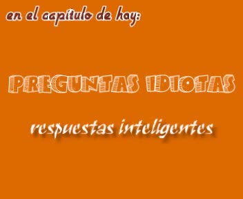 Preguntas idiotas respuestas inteligentes(360P)