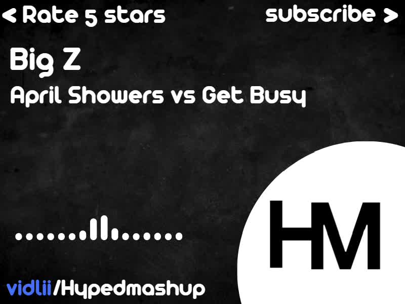 Big Z - April Showers vs Get Busy (Mashup)