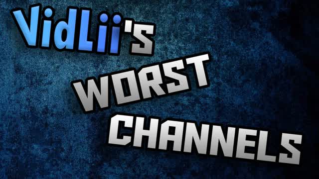 WORST CHANNELS ON VIDLII #2