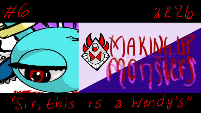 Making Up Monsters 6 "Sir, this is a Wendy's"