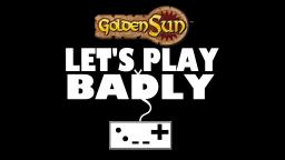 Let's Play Badly: Golden Sun Ep. 1 (Alpha & Epsillon) Let's Play Badly: Golden Sun Ep. 1 (Alpha & Epsillon)
