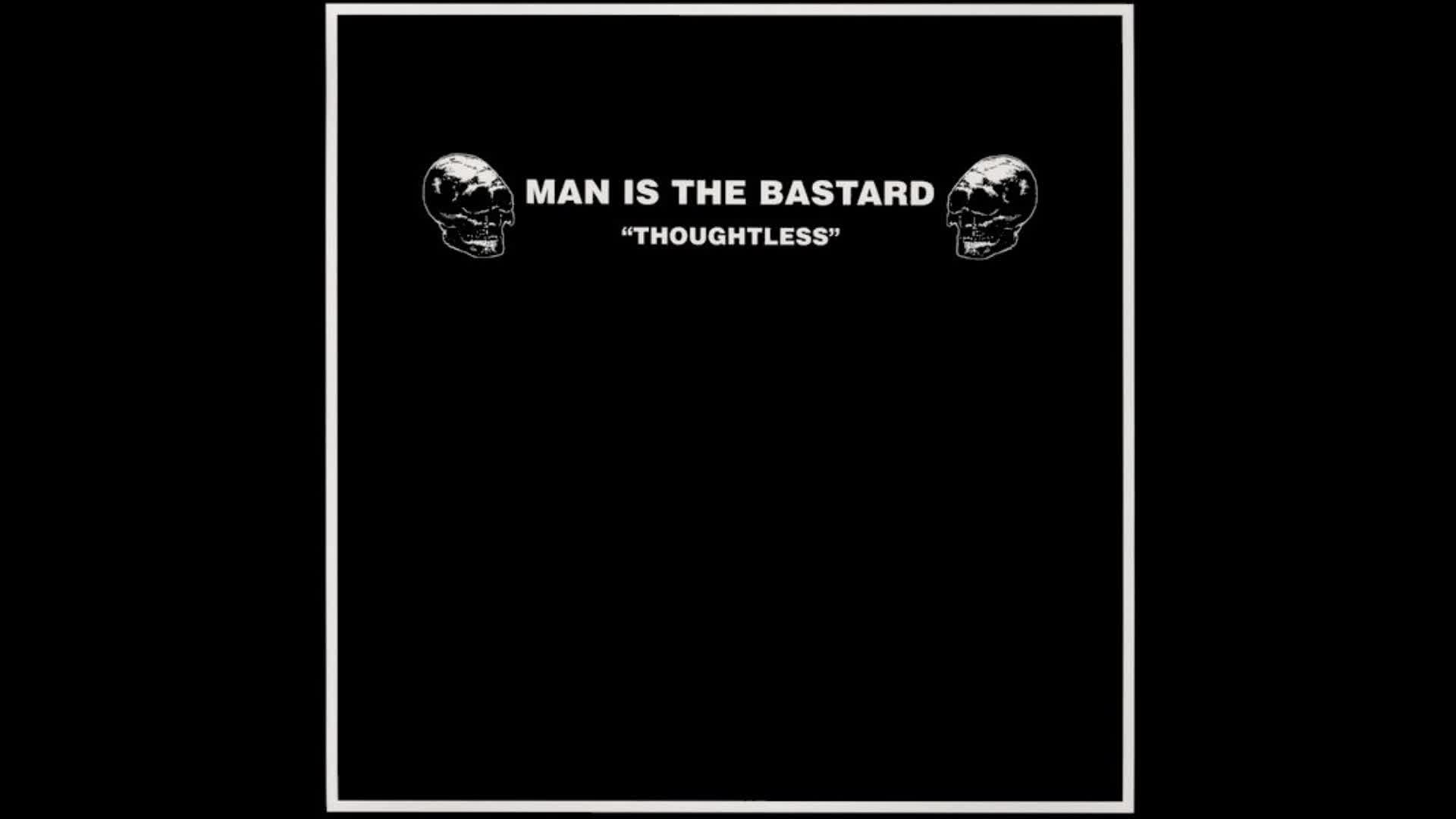 Man Is The Bastard - Thoughtless (Full Album)